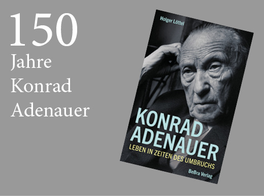 Montage zu 150 Jahre Konrad Adenauer mit Cover des Buches Konrad Adenauer – Leben in Zeiten des Umbruchs